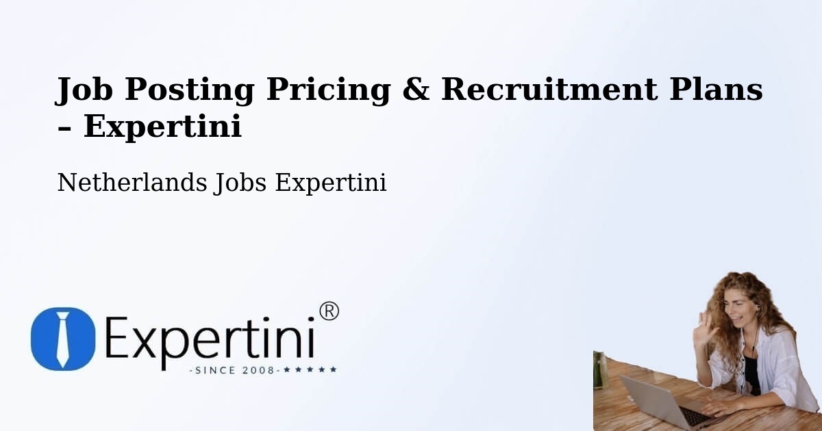 Job Posting Pricing & Recruitment Plans – Uddel - Uddel, Netherlands Jobs Expertini